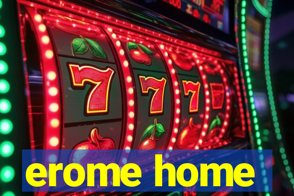 erome home